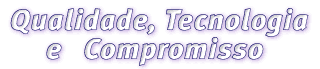 Qualidade, Tecnologia e Compromisso